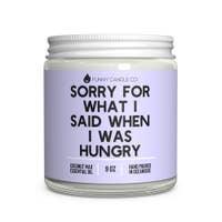 9oz Sorry for What I Said When I Was Hungry Coconut Wax Candle